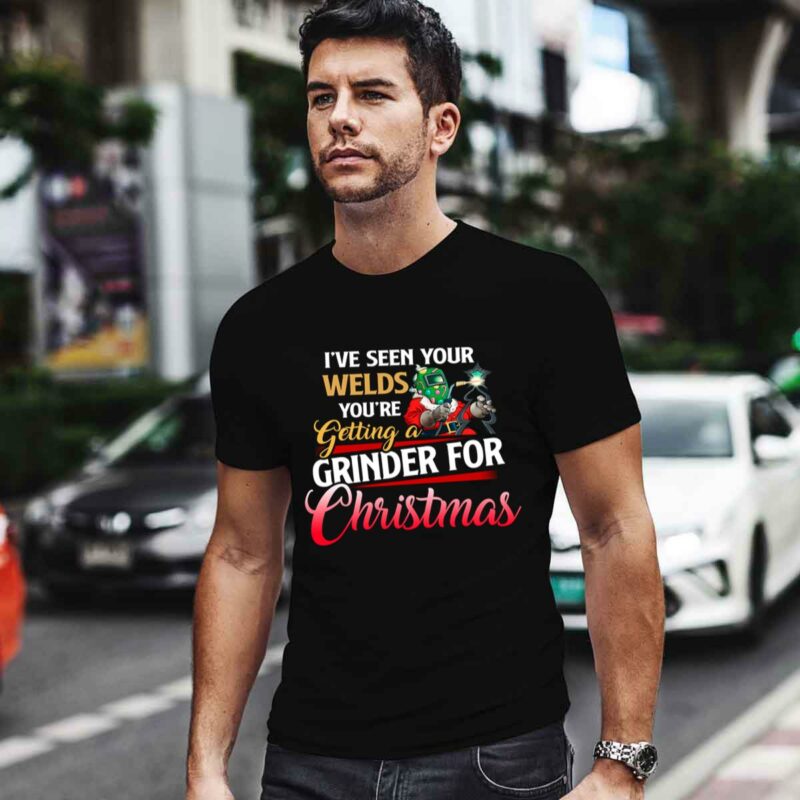 Welder Ive Seen Your Welds Youre Getting A Grinder For Christmas 0 T Shirt