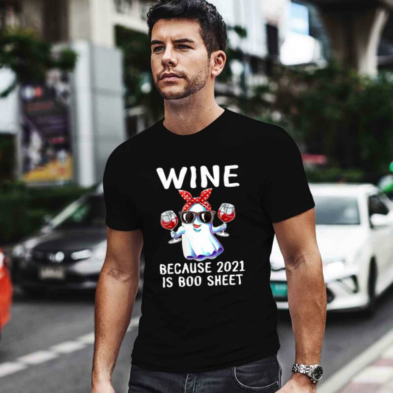 Wine Because 2021 Is Boo Sheet Ghost Drink Lover 4 T Shirt
