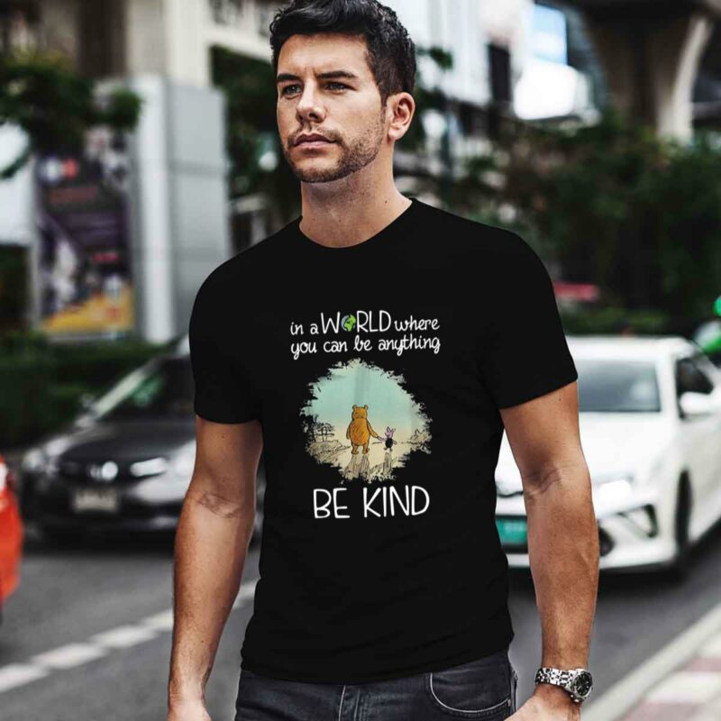 Winnie The Pooh In A World Where You Can Be Anything Be Kind 0 T Shirt