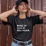 Woke Up Sexy As Hell Again Funny Saying Sarcastic 1 T Shirt