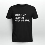 Woke Up Sexy As Hell Again Funny Saying Sarcastic 2 T Shirt