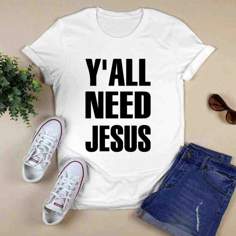 Yall Need Jesus 0 T Shirt