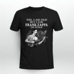 Yes I Am Old But I Saw Frank Zappa On Stage With Sign Man And Guitar 3 T Shirt