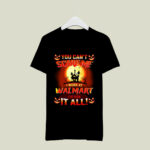 You Cant Scare Me I Work At Walmart Ive Seen It All Halloween 1 T Shirt