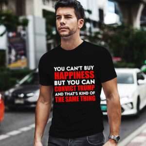 You Cant buy happiness but you can convict Trump 0 T Shirt