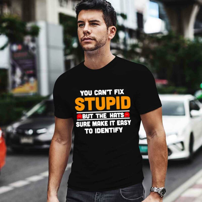 You Cant Fix Stupid But The Hats Sure Make It Easy To Identify 0 T Shirt