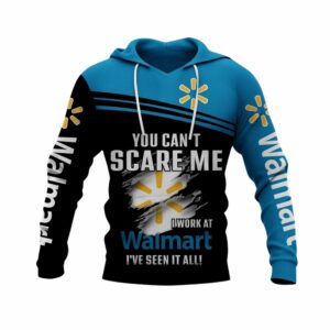 You Can't Scare Me I Work At Walmart I've Seen It All All Over Print Hoodie